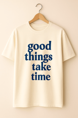 Good Things Take Time Oversized T-shirt – Motivational Quote Tee | Unisex Relaxed Fit | 100% Cotton - RAAW
